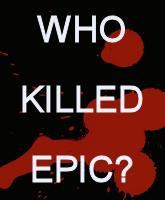 WHO KILLED EPIC?