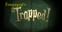 Tengaged's Trapped!